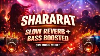 Shararat (Male Version) 😈 | Slow Reverb + Bass Boosted | Dark Vibes | GRS Music World