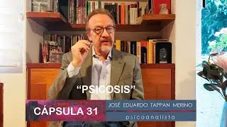 Cápsula 31: Psicosis | José Eduardo Tappan