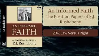 236. Law Versus Right - An Informed Faith - Audiobook - RJ Rushdoony