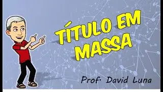 PROF. DAVID LUNA - T&Iacute;TULO EM MASSA