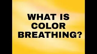 WHAT IS COLOR BREATHING ?