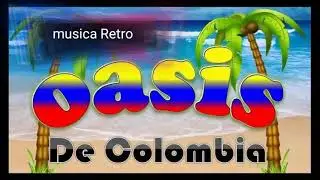 oasis de colombia esa morenita
