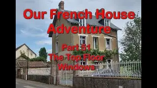 Our French House Adventure - pt51 Replacing the top floor windows