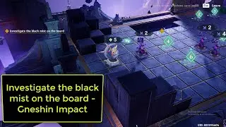 Investigate the black mist on the board - Gneshin Impact