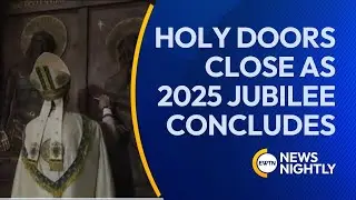Holy Doors Begin to Close as the 2025 Jubilee Year Comes to a Conclusion | EWTN News Nightly