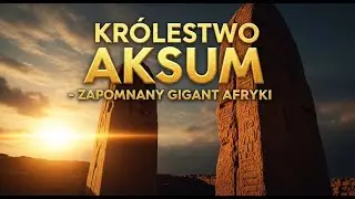Kr&oacute;lestwo Aksum - Zapomniany Gigant Afryki