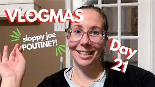 Vlogmas Day 21!! Sloppy Joe Poutine?! VEGAN!!