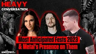 HEAVY CONVERSATION: Most Anticipated Fests 2023 & Metal's Presence on Them
