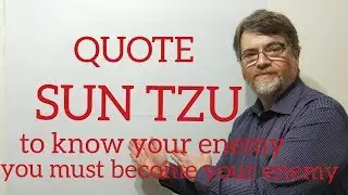 Tutor Nick P Quotes (190) Sun Tzu -To Know Your Enemy You Must Become Your Enemy