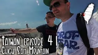 Taiwan episode 41- Chigu salt Mountain