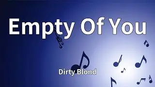 Dirty Blond - Empty Of You (Lyrics)