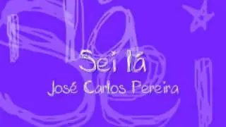 Sei Lá - José Carlos Pereira letra