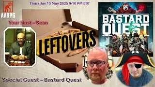 AARPG Leftovers - Special Guests - Bastard Quest