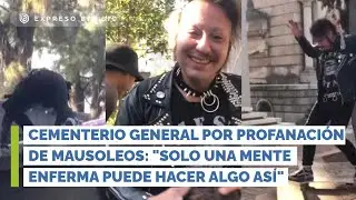Cementerio General por profanación de mausoleos: 