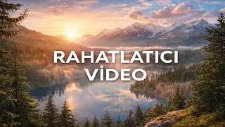 Rahatlatıcı Video 🌿 | Stresi Azaltan Sakin M&uuml;zik ve Doğa Manzarası