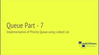 Queue Part  7 | Implementation of Priority Queue using Linked List | codeItDown