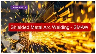 Shielded Metal Arc Welding - SMAW