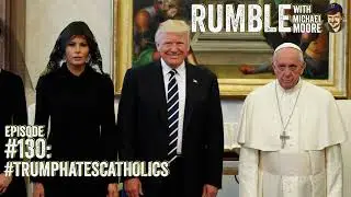Ep. 130: #TrumpHatesCatholics  | Rumble w Michael Moore podcast