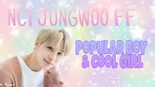 NCT JUNGWOO FF [Popular Boy & Cool Girl]EP1