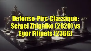 Defense-Pirc-Classique: Sergei Zhigalko (2620) vs Egor Filipets (2366)