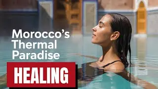 Why Everyone Is Talking About Morocco’s Magical Hot Springs!