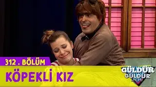 Köpekli Kız - 312.Bölüm (Güldür Güldür Show)