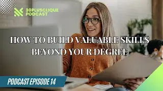 How to build valuable skills beyond your degree || Waiting season || 30plusclique
