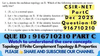 CSIR-NET Dec 2025 Part C | Topology Important Question | QID 916710210 | Finite Complement Topology 