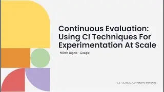 Continuous Evaluation: Using CI Techniques For Experimentation At Scale - Nilesh Jagnik