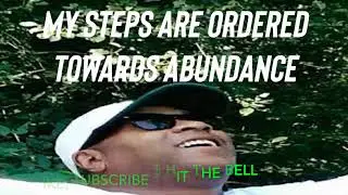 MY STEPS ARE ORDERED TOWARDS ABUNDANCE