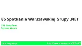 86 Spotkanie - TPL DataFlow [Szymon Warda]