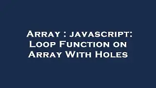 Array : javascript: Loop Function on Array With Holes