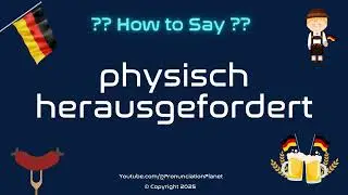 💪🌍 How to Pronounce physisch herausgefordert? (CORRECTLY) | Pronunciation Planet