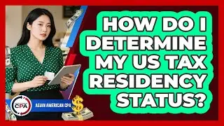 How Do I Determine My US Tax Residency Status?