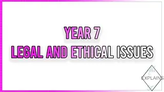 Year 7 - Legal and Ethical Issues
