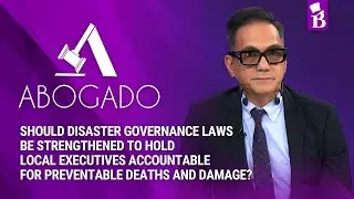 ABOGADO: Should Disaster Laws Be Strengthened to Hold Local Executives Accountable?