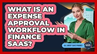 What Is An Expense Approval Workflow In Finance SaaS?