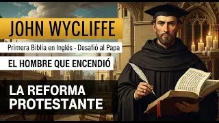 John Wycliffe: El Hombre Que Desafi&oacute; al Papa y Puso la Biblia en Manos del Pueblo