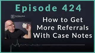 Case Notes as B2B Testimonials (Get More Referrals!) | Podcast Ep. 424