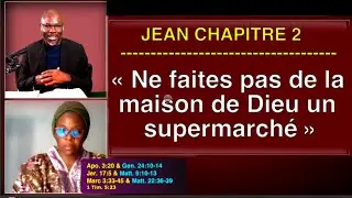 Culte №78 - Jean 2 - Ne faites pas de la maison de Dieu un supermarché (une maison de trafic).