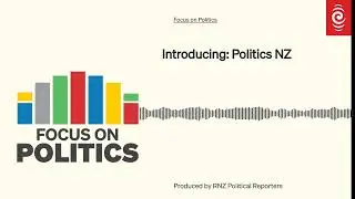 Introducing: Politics NZ | Focus on Politics