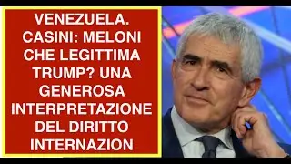 VENEZUELA. CASINI: MELONI CHE LEGITTIMA TRUMP? UNA GENEROSA INTERPRETAZIONE DEL DIRITTO INTERNAZION