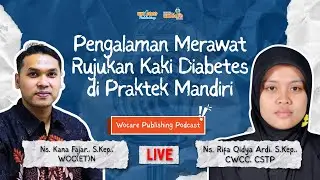 Pengalaman Merawat Rujukan Kaki Diabetes di Praktek Mandiri  - Wocare Publishing Podcast
