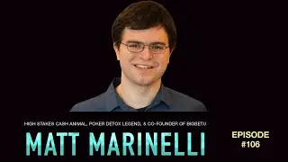 #106: Matt Marinelli: High Stakes Cash Animal, Poker Detox Legend, & Co-Founder of BigBetU