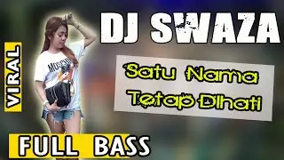 DJ SATU NAMA TETAP DIHATI - OT SWAZA LIVE DAYUNG MUBA