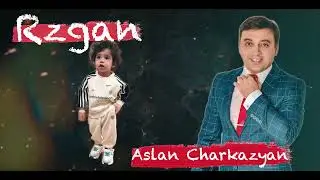Aslan Charkazyan - Rzgan