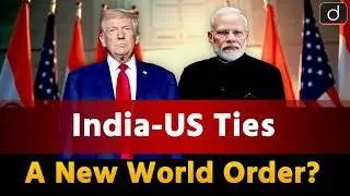 India US Relations | Modi & Trump Historic Summit | Around The World | Drishti IAS English