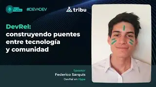 DevRel: Construyendo puentes entre tecnología y comunidad - Federico Sarquis