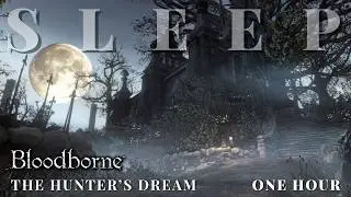 The Hunter&rsquo;s Dream - Bloodborne Lore to Sleep To