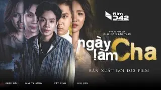 NG&Agrave;Y L&Agrave;M CHA [FULL] | H&agrave;nh Tr&igrave;nh Chuộc Lỗi V&igrave; Con | D42 Film | Web Drama 2025